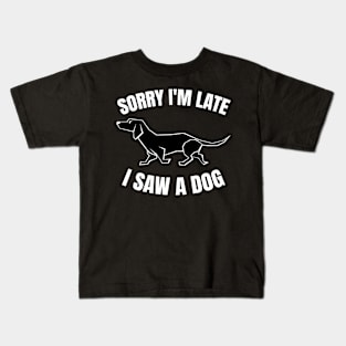 Sorry I am Late I Saw A Dog Kids T-Shirt